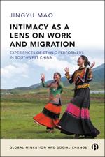 Intimacy as a Lens on Work and Migration: Experiences of Ethnic Performers in Southwest China