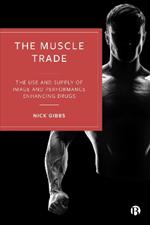 The Muscle Trade: The Use and Supply of Image and Performance Enhancing Drugs