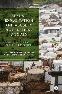 Sexual Exploitation and Abuse in Peacekeeping and Aid: Critiquing the Past, Plotting the Future - cover