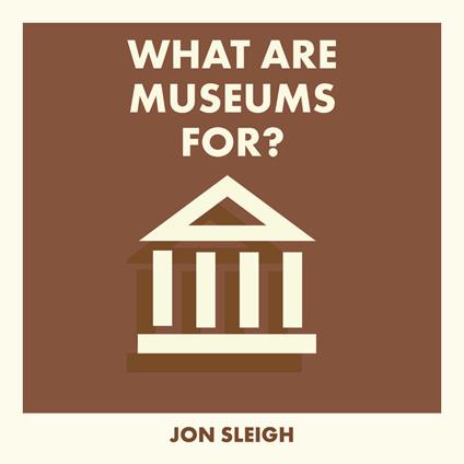 What Are Museums For?