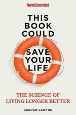 This Book Could Save Your Life: The Science of Living Longer Better