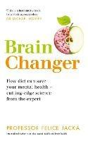 Brain Changer: How diet can save your mental health - cutting-edge science from an expert