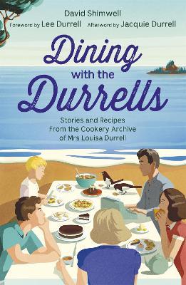 Dining with the Durrells: Stories and Recipes from the Cookery Archive of Mrs Louisa Durrell - David Shimwell,Lee Durrell - cover