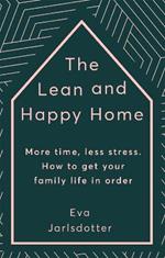 The Lean and Happy Home: More time, less stress. How to get your family life in order