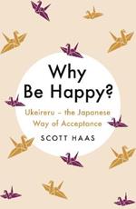 Why Be Happy?: The Japanese Way of Acceptance