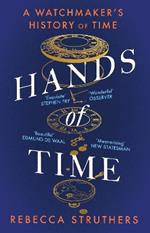 Hands of Time: A Watchmaker's History of Time. 'An exquisite book' - STEPHEN FRY