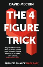 The 4 Figure Trick: Business Finance Made Easy