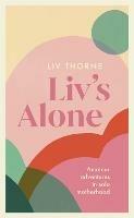 Liv's Alone: Amateur Adventures in Solo Motherhood