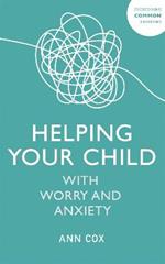 Helping Your Child with Worry and Anxiety