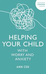 Helping Your Child with Worry and Anxiety