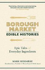 Borough Market: Edible Histories: Epic tales of everyday ingredients