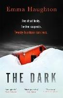 The Dark: The unputdownable and pulse-raising Sunday Times Crime Book of the Month