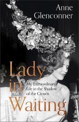 Lady in Waiting: My Extraordinary Life in the Shadow of the Crown - Anne Glenconner - cover