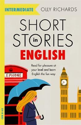 Short Stories in English  for Intermediate Learners: Read for pleasure at your level, expand your vocabulary and learn English the fun way! - Olly Richards - cover