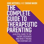 The Complete Guide to Therapeutic Parenting