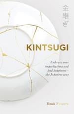 Kintsugi: Embrace your imperfections and find happiness - the Japanese way