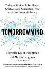 TomorrowMind: Thrive at Work with Resilience, Creativity and Connection, Now and in an Uncertain Future