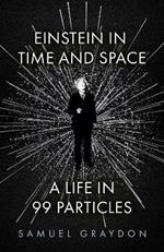 Einstein in Time and Space: A Life in 99 Particles