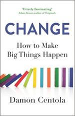 Change: How to Make Big Things Happen