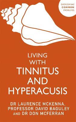 Living with Tinnitus and Hyperacusis: New Edition - Laurence McKenna,David Baguley,Don McFerran - cover