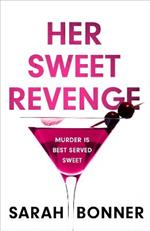 Her Sweet Revenge: The unmissable new thriller from Sarah Bonner - compelling, dark and twisty