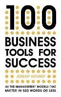 100 Business Tools For Success: All the management models that matter in 500 words or less