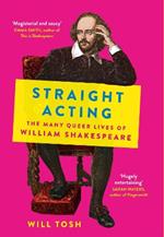 Straight Acting: The Many Queer Lives of William Shakespeare