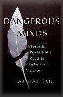 Dangerous Minds: A Forensic Psychiatrist's Quest to Understand Violence