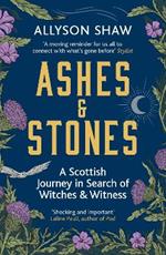 Ashes and Stones: A Scottish Journey in Search of Witches and Witness