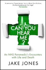 Can You Hear Me?: An NHS Paramedic's Encounters with Life and Death