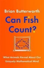 Can Fish Count?: What Animals Reveal about our Uniquely Mathematical Mind