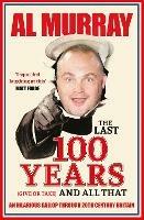 The Last 100 Years (give or take) and All That: An hilarious gallop through 20th Century Britain