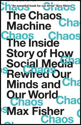 The Chaos Machine: The Inside Story of How Social Media Rewired Our Minds and Our World - Max Fisher - cover