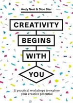 Creativity Begins With You: 31 Practical Workshops to Explore Your Creative Potential