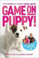 Game On, Puppy!: The fun, transformative approach to training your puppy from the founders of Absolute Dogs