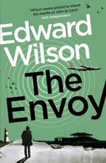 The Envoy: A gripping Cold War espionage thriller by a former special forces officer
