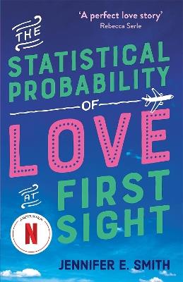 The Statistical Probability of Love at First Sight: now a major Netflix film! - Jennifer E. Smith - cover