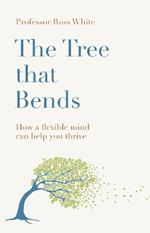 The Tree that Bends: How a flexible mind can help you thrive