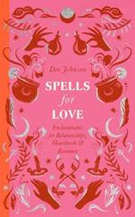 Spells for Love: Enchantments for Relationships, Heartbreak and Romance