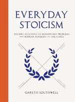 Everyday Stoicism: Ancient Solutions to Modern Day Problems from Marcus Aurelius and the Stoics