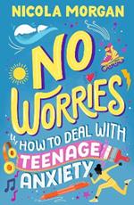 No Worries: How to Deal With Teenage Anxiety