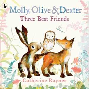 Libro in inglese Molly, Olive and Dexter: Three Best Friends Catherine Rayner