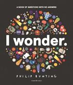 I Wonder: A Book of Questions with No Answers