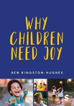 Why Children Need Joy: The fundamental truth about childhood