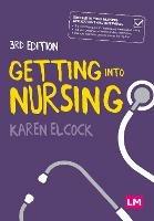 Getting into Nursing: A complete guide to applications, interviews and what it takes to be a nurse