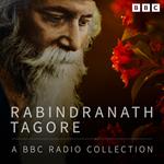 Rabindranath Tagore: A BBC Radio Collection