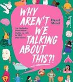 WHY AREN'T WE TALKING ABOUT THIS?!: An Inclusive Illustrated Guide to Life in 100+ Questions