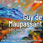 The Guy de Maupassant BBC Radio Drama Collection