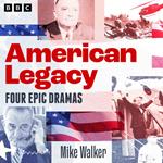 American Legacy: Epic dramas of US politics