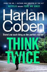 Think Twice: From the #1 bestselling creator of the hit Netflix series Fool Me Once